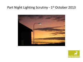 Part Night Lighting Scrutiny - 1 st October 2013
