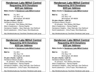 Make checks to Henderson Lake Milfoil Control Mail to: 	H.L.M.C. 		P.O. Box 115