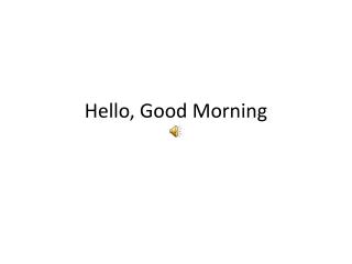 hello good morning