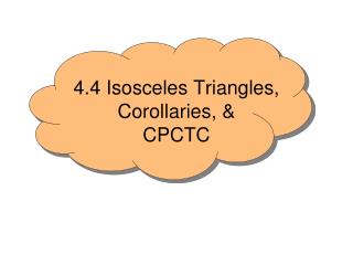4.4 Isosceles Triangles, Corollaries, &amp; CPCTC
