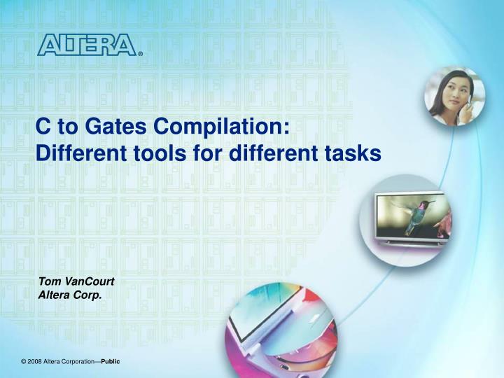 c to gates compilation different tools for different tasks