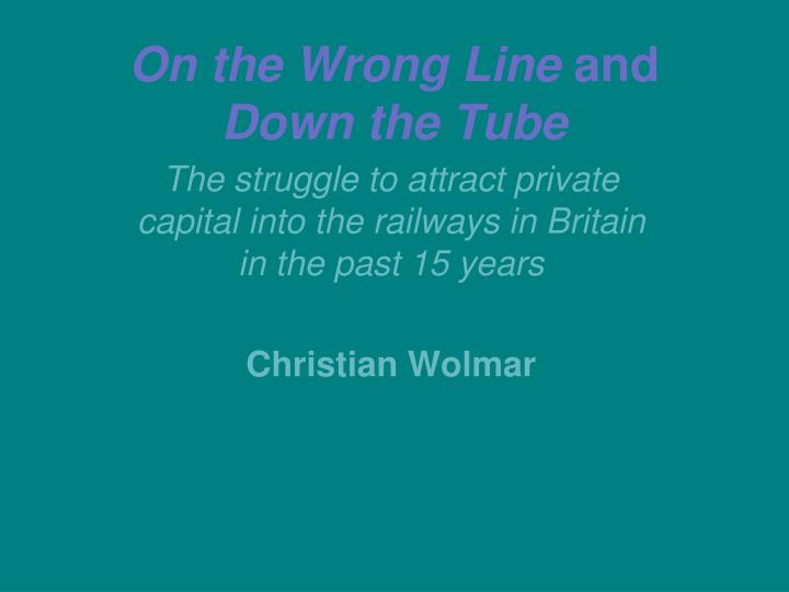 on the wrong line and down the tube