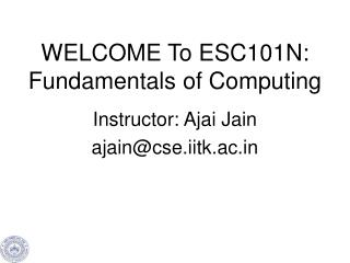 WELCOME To ESC101N: Fundamentals of Computing