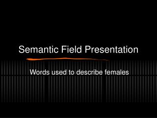 Semantic Field Presentation