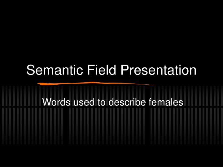 semantic field presentation