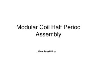 Modular Coil Half Period Assembly