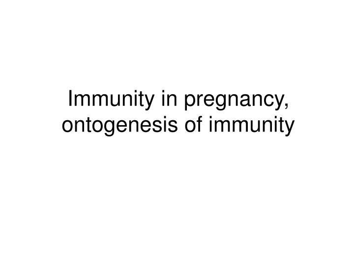 immunity in pregnancy ontogenesis of immunity