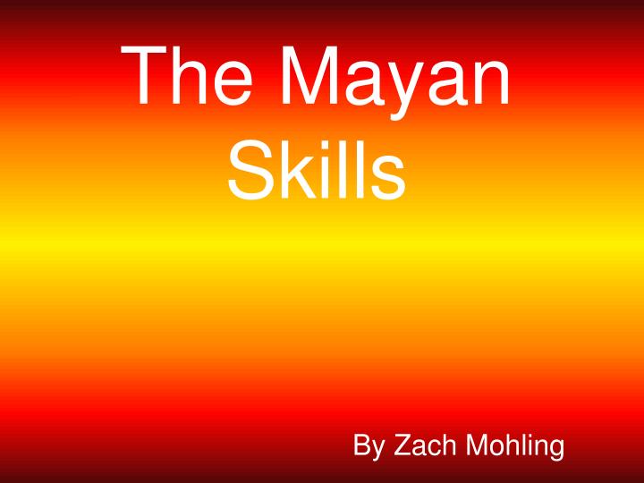 the mayan skills