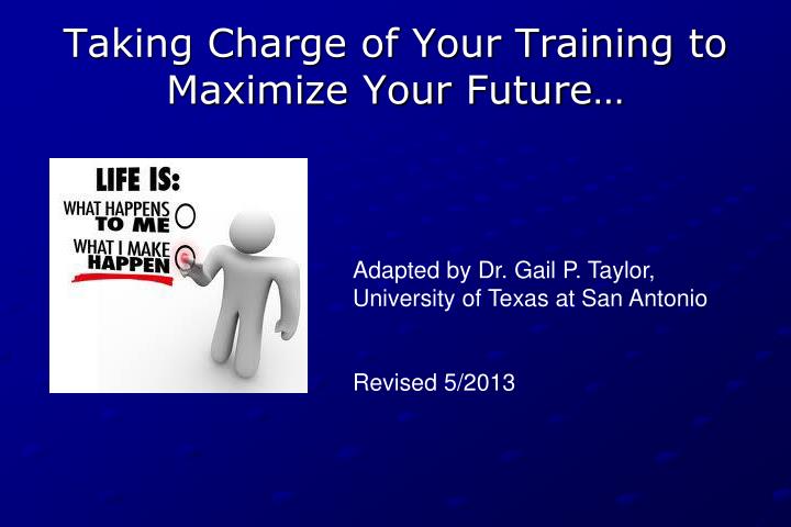 taking charge of your training to maximize your future