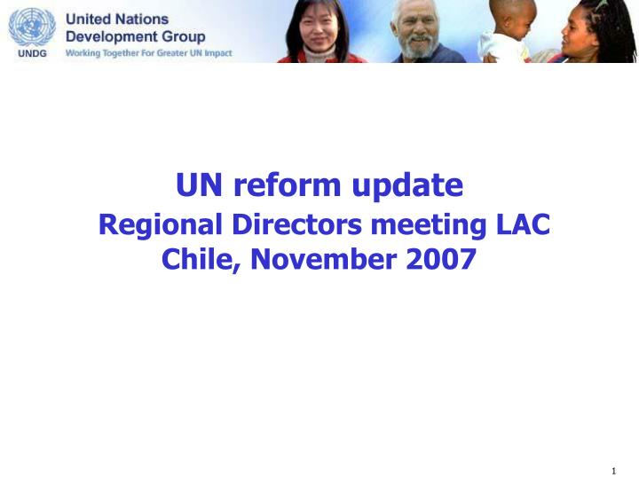 un reform update regional directors meeting lac chile november 2007