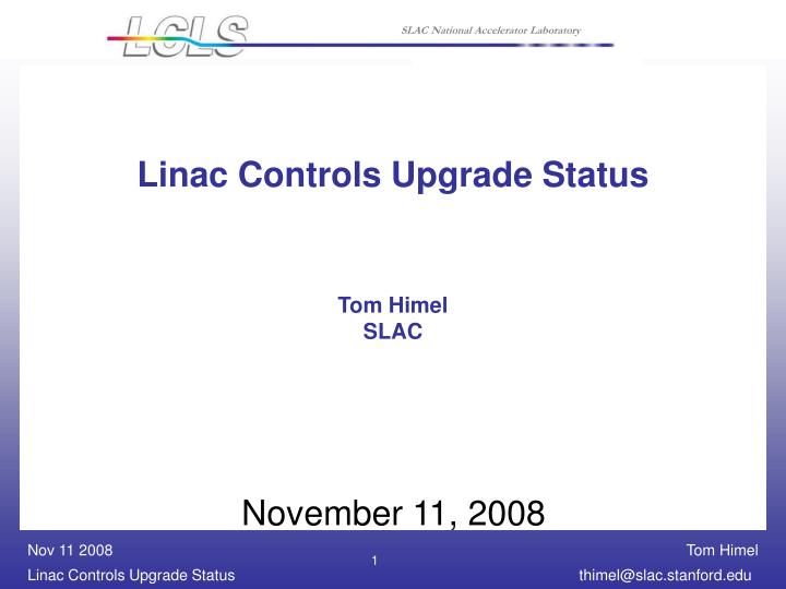 linac controls upgrade status tom himel slac