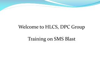 Welcome to HLCS, DPC Group Training on SMS Blast