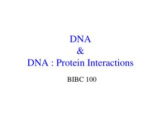 DNA &amp; DNA : Protein Interactions