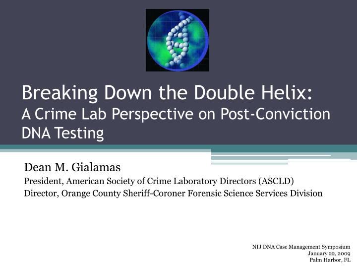 breaking down the double helix a crime lab perspective on post conviction dna testing