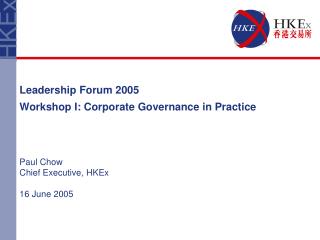 Leadership Forum 2005 Workshop I: Corporate Governance in Practice