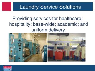 Providing services for healthcare; hospitality; base-wide; academic; and uniform delivery.