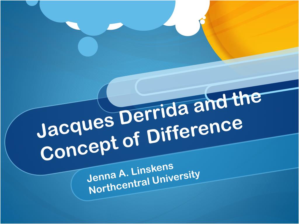 PPT - Jacques Derrida and the Concept of Difference PowerPoint ...