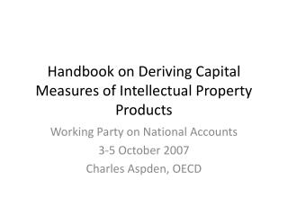 Handbook on Deriving Capital Measures of Intellectual Property Products