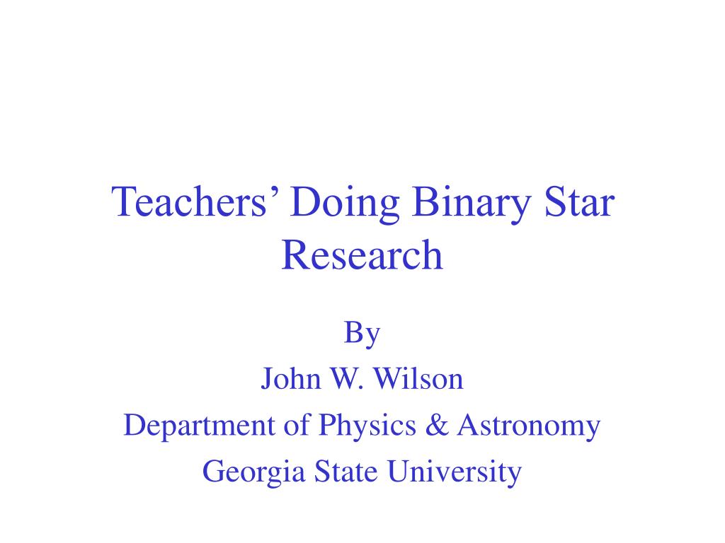PPT - Teachers’ Doing Binary Star Research PowerPoint Presentation ...