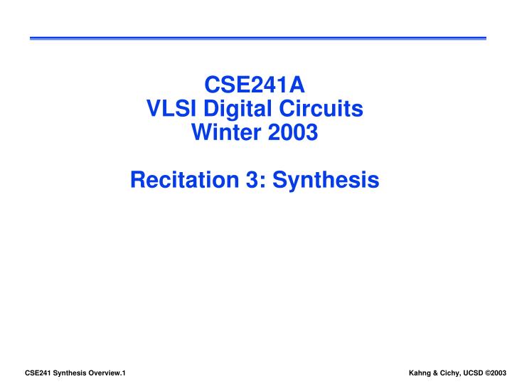 cse241a vlsi digital circuits winter 2003 recitation 3 synthesis