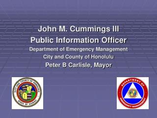 John M. Cummings III Public Information Officer Department of Emergency Management