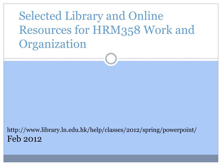 selected library and online resources for hrm358 work and organization