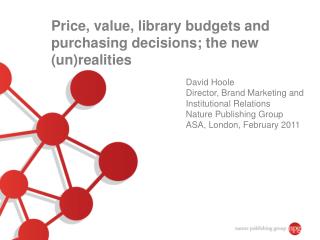 Price, value, library budgets and purchasing decisions; the new (un)realities