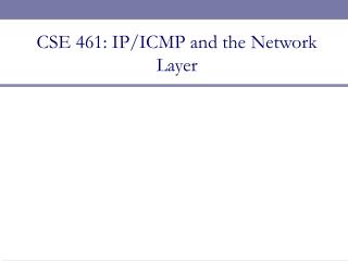 CSE 461: IP/ICMP and the Network Layer