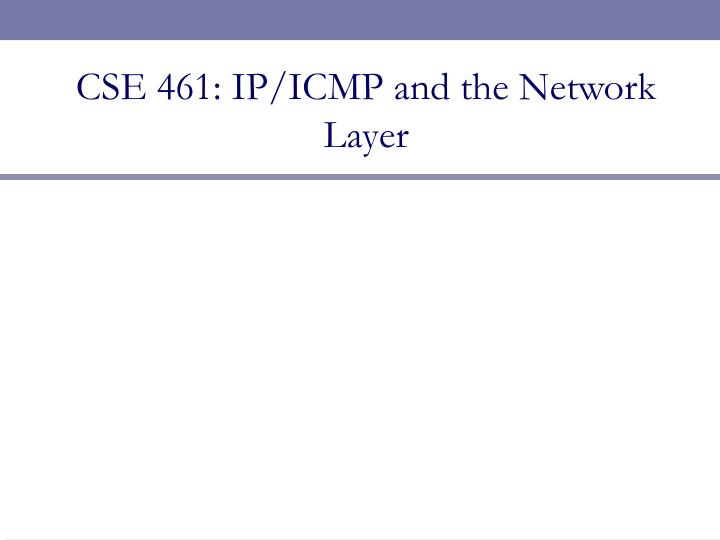 cse 461 ip icmp and the network layer