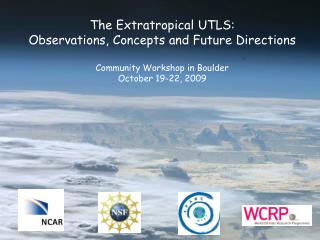 The Extratropical UTLS: Observations, Concepts and Future Directions Community Workshop in Boulder