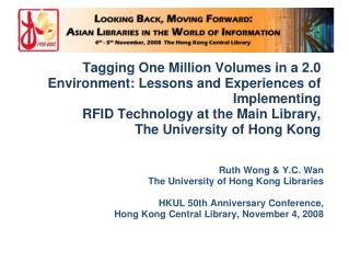 Ruth Wong &amp; Y.C. Wan The University of Hong Kong Libraries HKUL 50th Anniversary Conference,