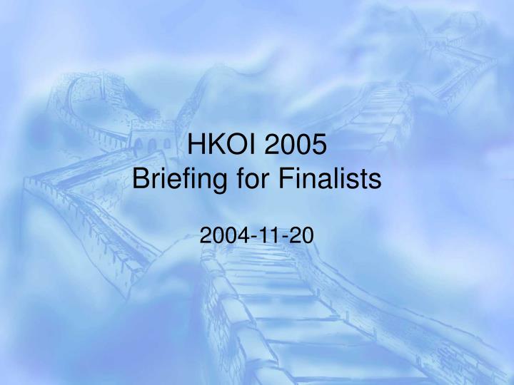 hkoi 2005 briefing for finalists
