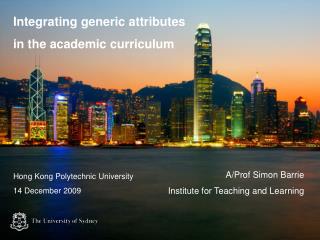 Integrating generic attributes in the academic curriculum A/Prof Simon Barrie