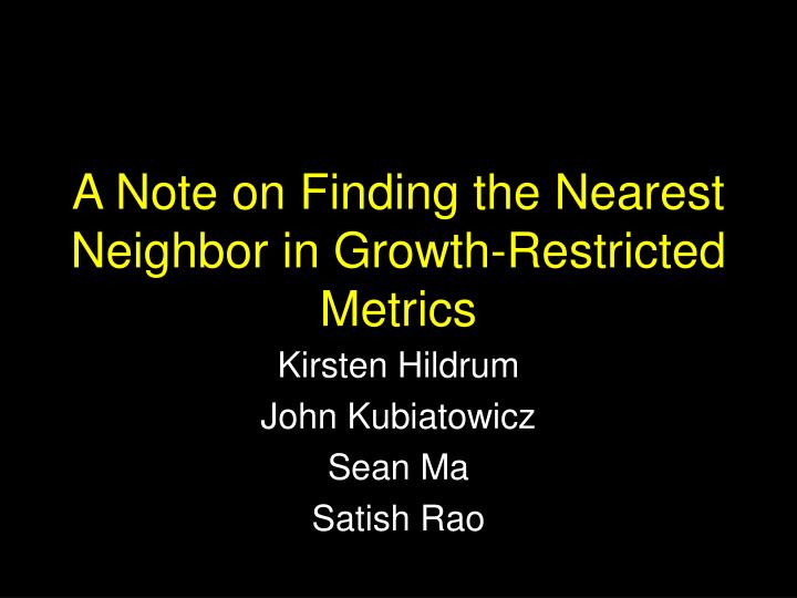 a note on finding the nearest neighbor in growth restricted metrics