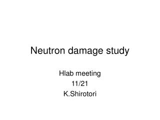 Neutron damage study