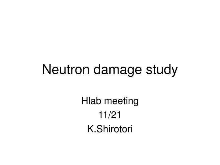 neutron damage study