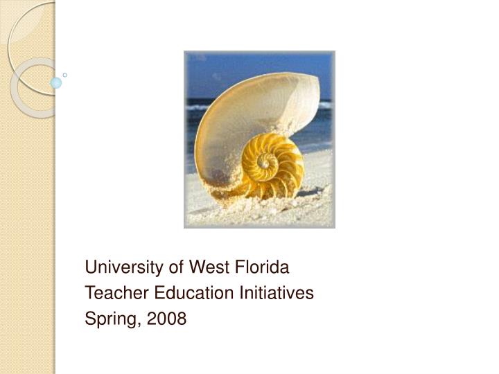 university of west florida teacher education initiatives spring 2008