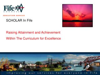 SCHOLAR In Fife Raising Attainment and Achievement Within The Curriculum for Excellence