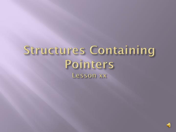 structures containing pointers lesson xx