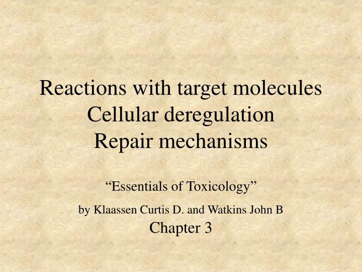 reactions with target molecules cellular deregulation repair mechanisms