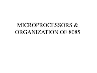 MICROPROCESSORS &amp; ORGANIZATION OF 8085
