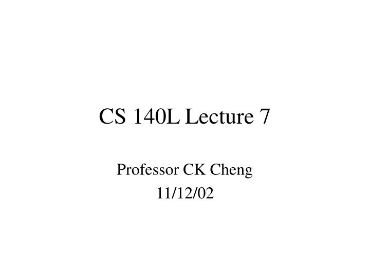 cs 140l lecture 7