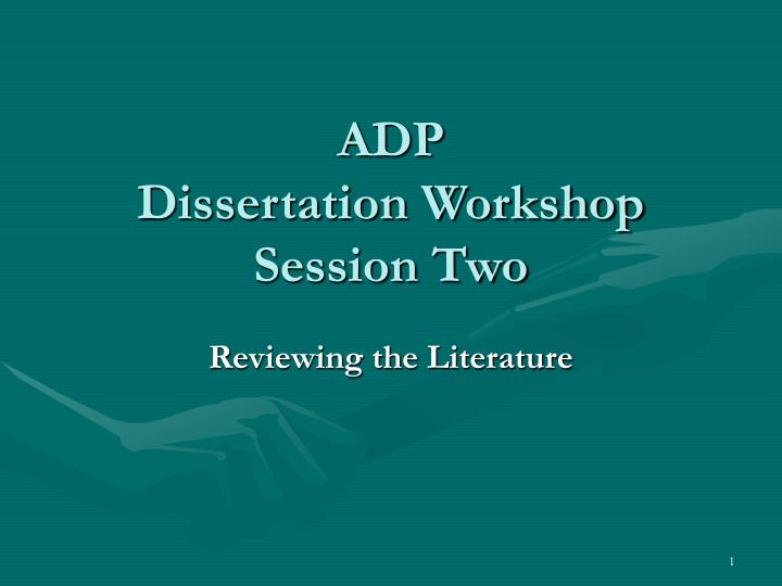 adp dissertation workshop session two