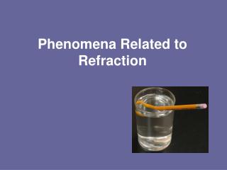 Phenomena Related to Refraction