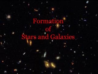 Formation of Stars and Galaxies
