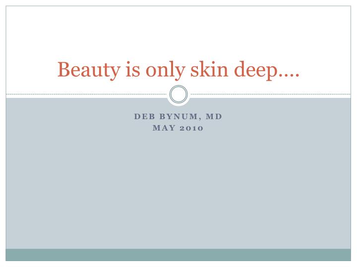 beauty is only skin deep