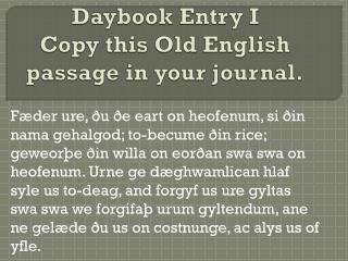 Daybook Entry I Copy this Old English passage in your journal.