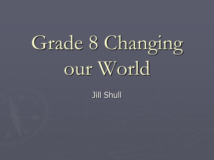 grade 8 changing our world