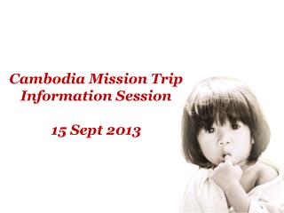Cambodia Mission Trip Information Session 15 Sept 2013