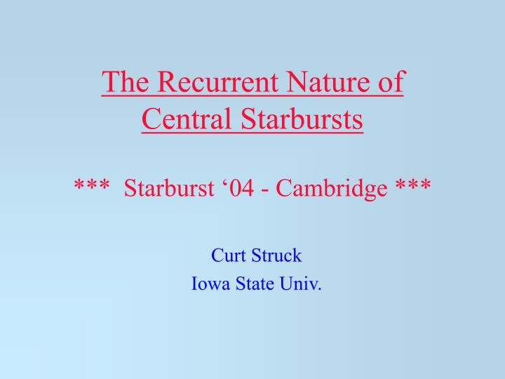 the recurrent nature of central starbursts starburst 04 cambridge